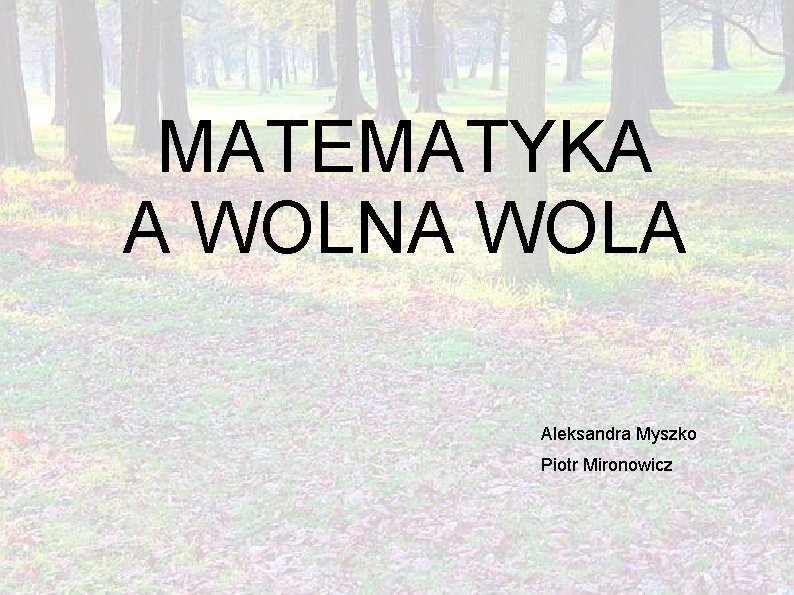 MATEMATYKA A WOLNA WOLA Aleksandra Myszko Piotr Mironowicz 