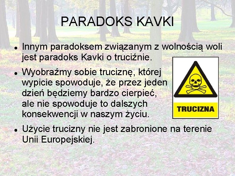 PARADOKS KAVKI Innym paradoksem związanym z wolnością woli jest paradoks Kavki o truciźnie. Wyobraźmy