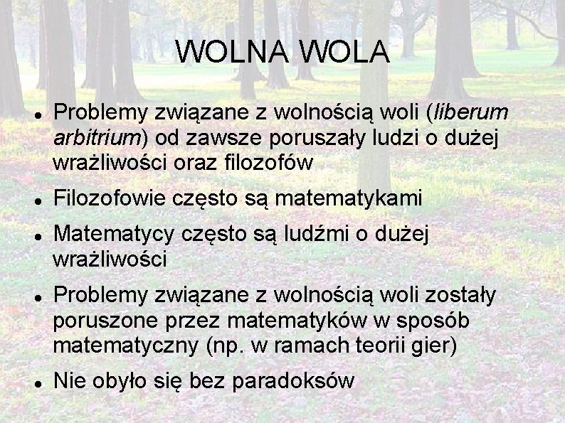 WOLNA WOLA Problemy związane z wolnością woli (liberum arbitrium) od zawsze poruszały ludzi o