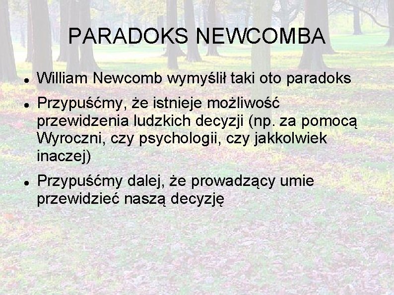 PARADOKS NEWCOMBA William Newcomb wymyślił taki oto paradoks Przypuśćmy, że istnieje możliwość przewidzenia ludzkich