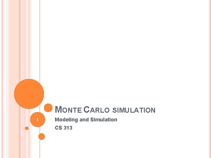 MONTE CARLO SIMULATION 1 Modeling and Simulation CS 313 