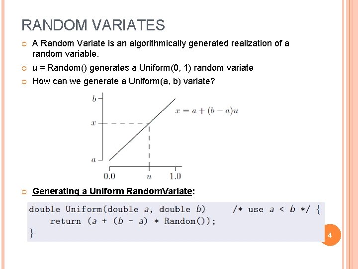 RANDOM VARIATES A Random Variate is an algorithmically generated realization of a random variable.