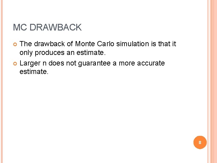 MC DRAWBACK The drawback of Monte Carlo simulation is that it only produces an