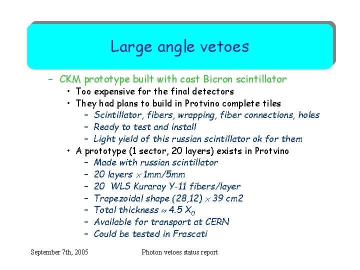 Large angle vetoes – CKM prototype built with cast Bicron scintillator • Too expensive