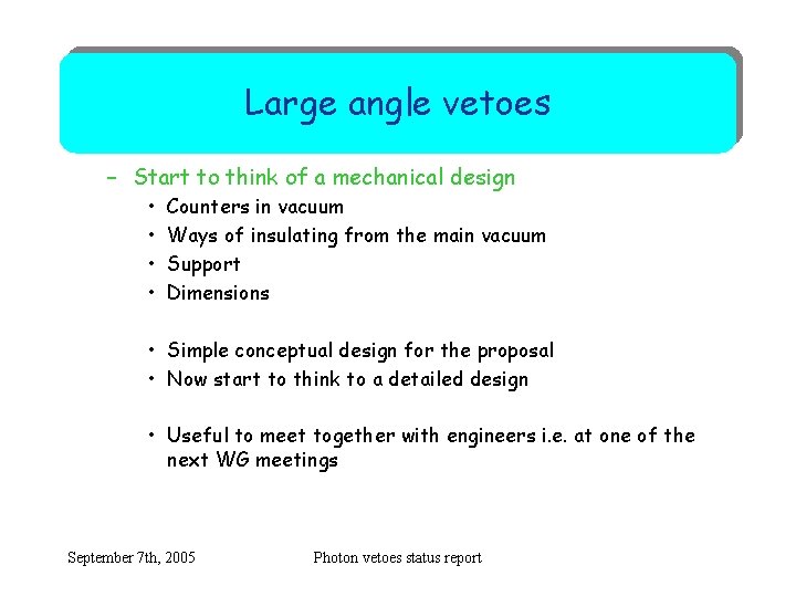 Large angle vetoes – Start to think of a mechanical design • • Counters