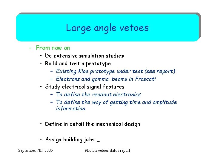 Large angle vetoes – From now on • Do extensive simulation studies • Build