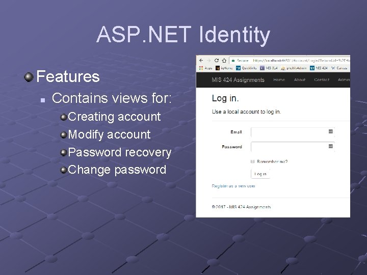 ASP. NET Identity Features n Contains views for: Creating account Modify account Password recovery