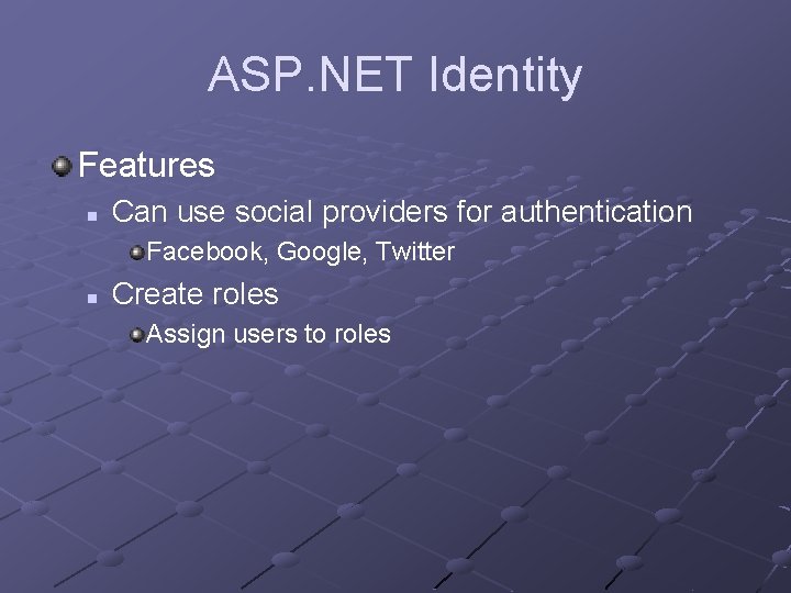 ASP. NET Identity Features n Can use social providers for authentication Facebook, Google, Twitter