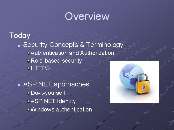 Overview Today n Security Concepts & Terminology Authentication and Authorization Role-based security HTTPS n