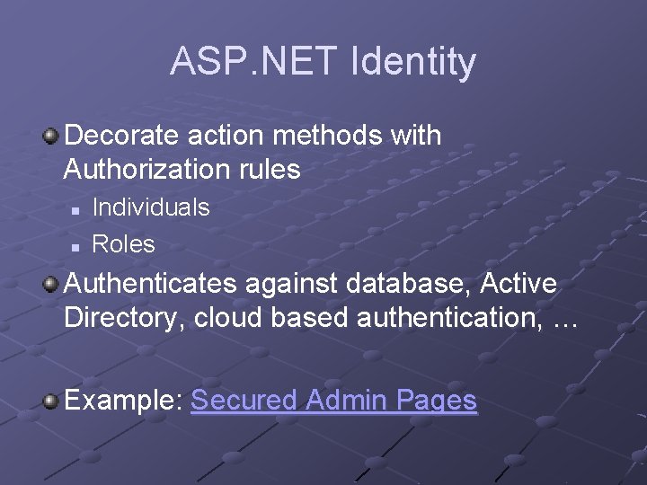 ASP. NET Identity Decorate action methods with Authorization rules n n Individuals Roles Authenticates