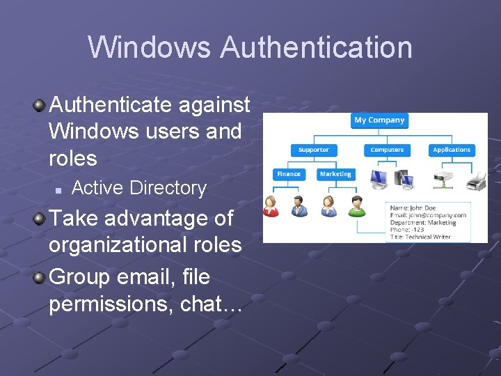 Windows Authentication Authenticate against Windows users and roles n Active Directory Take advantage of
