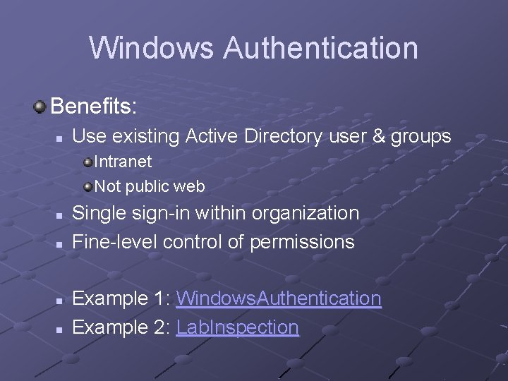Windows Authentication Benefits: n Use existing Active Directory user & groups Intranet Not public