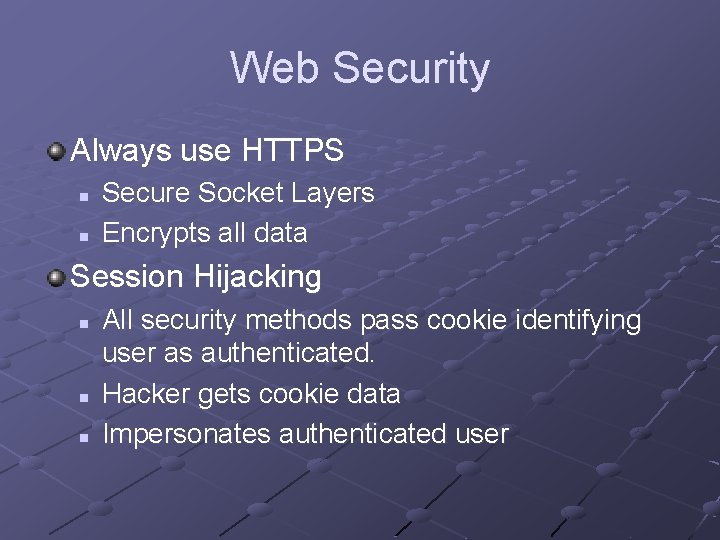 Web Security Always use HTTPS n n Secure Socket Layers Encrypts all data Session