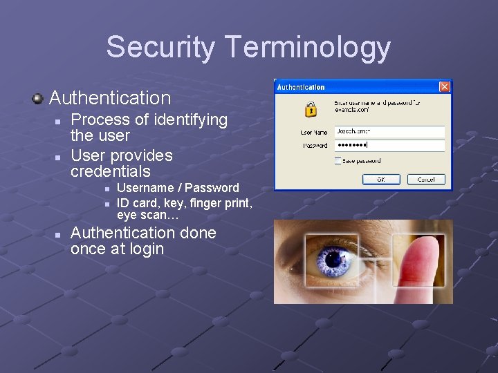 Security Terminology Authentication n n Process of identifying the user User provides credentials n