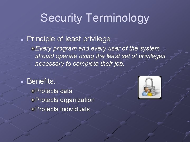 Security Terminology n Principle of least privilege Every program and every user of the