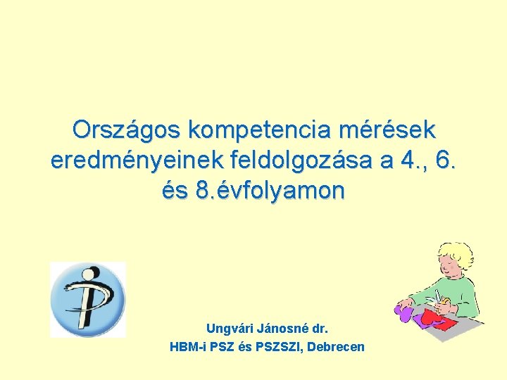 Országos kompetencia mérések eredményeinek feldolgozása a 4. , 6. és 8. évfolyamon Ungvári Jánosné