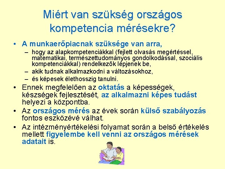 Miért van szükség országos kompetencia mérésekre? • A munkaerőpiacnak szüksége van arra, – hogy