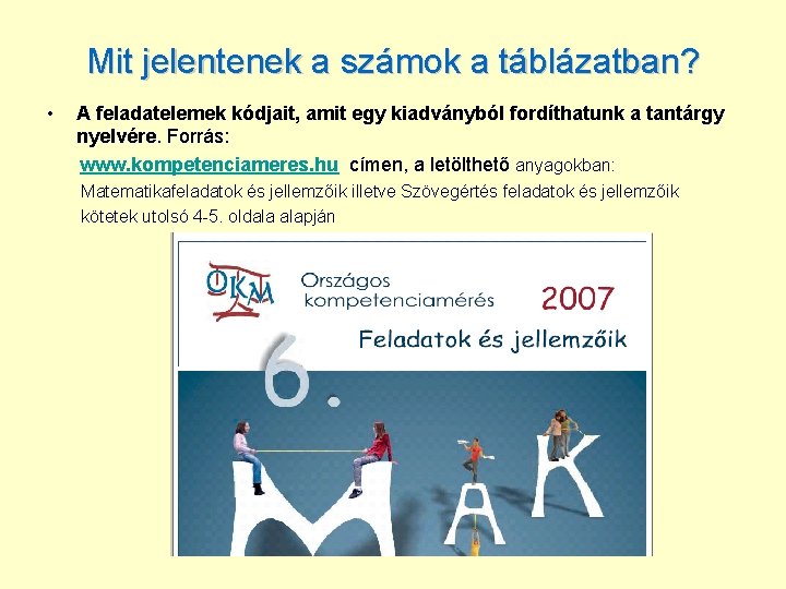 Mit jelentenek a számok a táblázatban? • A feladatelemek kódjait, amit egy kiadványból fordíthatunk