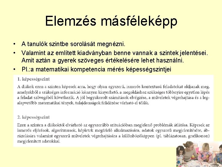 Elemzés másféleképp • A tanulók szintbe sorolását megnézni. • Valamint az említett kiadványban benne
