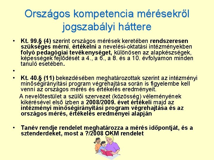 Országos kompetencia mérésekről jogszabályi háttere • Kt. 99. § (4) szerint országos mérések keretében