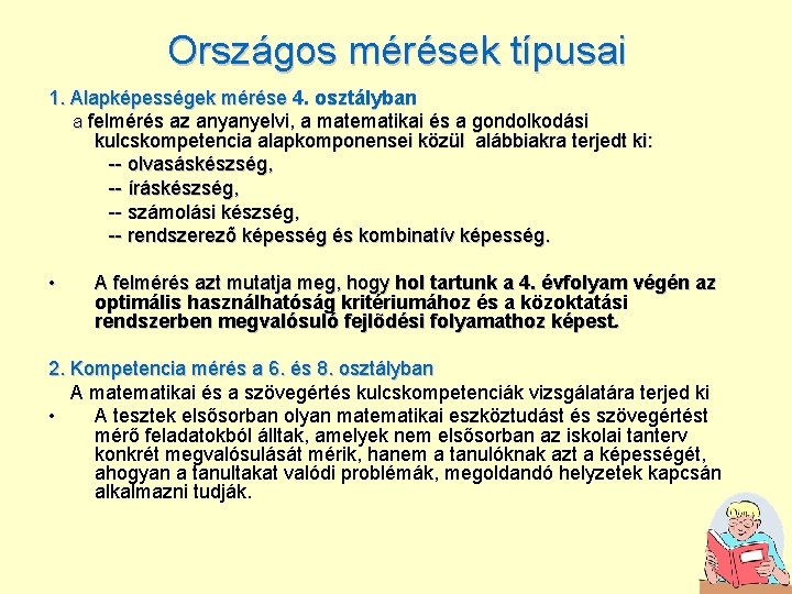 Országos mérések típusai 1. Alapképességek mérése 4. osztályban a felmérés az anyanyelvi, a matematikai