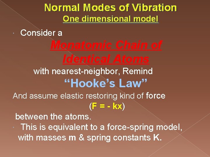 Normal Modes of Vibration One dimensional model Consider a Monatomic Chain of Identical Atoms