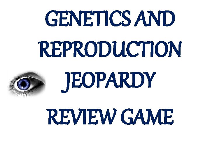 GENETICS AND REPRODUCTION JEOPARDY REVIEW GAME 