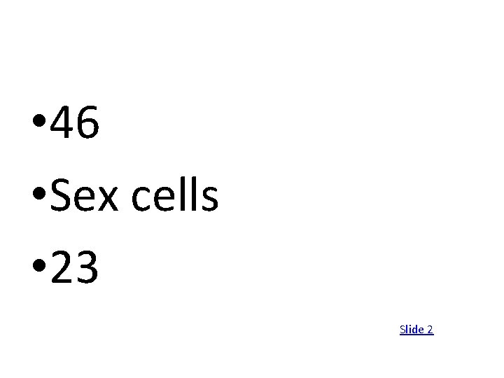  • 46 • Sex cells • 23 Slide 2 
