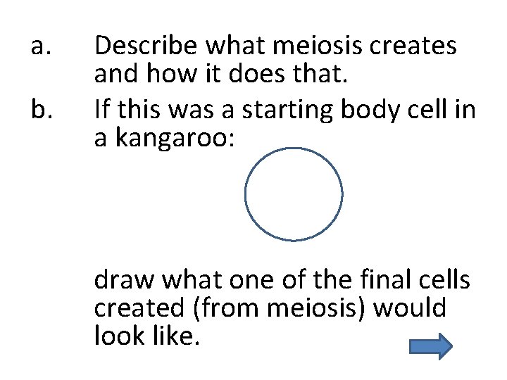a. b. Describe what meiosis creates and how it does that. If this was