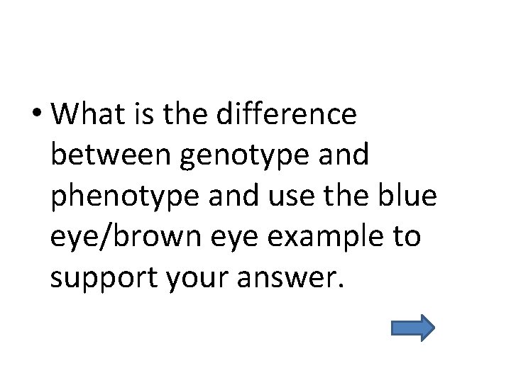  • What is the difference between genotype and phenotype and use the blue