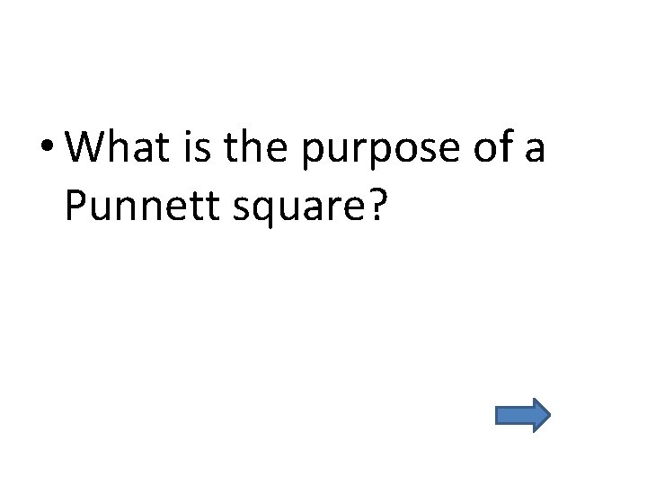  • What is the purpose of a Punnett square? 