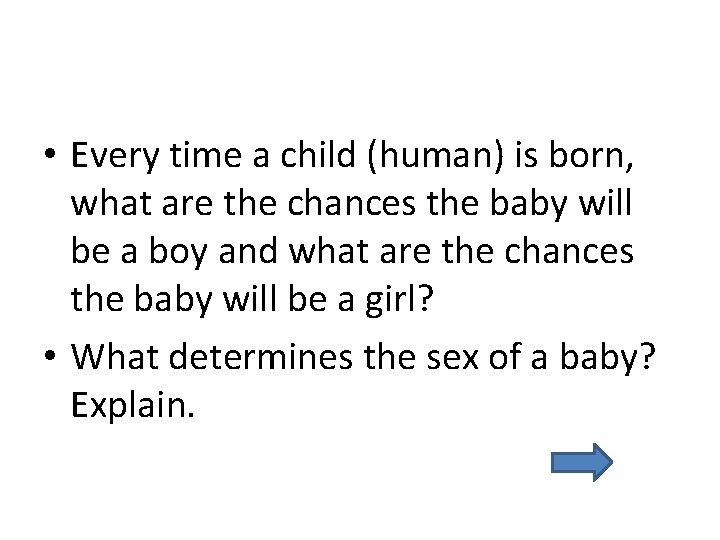  • Every time a child (human) is born, what are the chances the