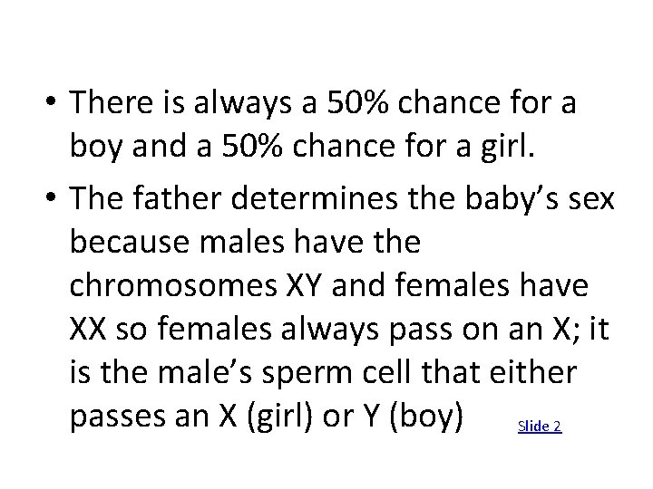  • There is always a 50% chance for a boy and a 50%