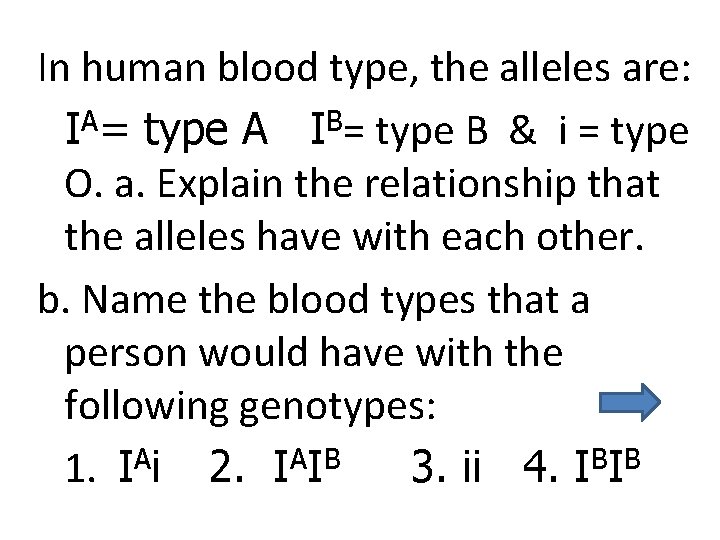 In human blood type, the alleles are: A B I = type A I