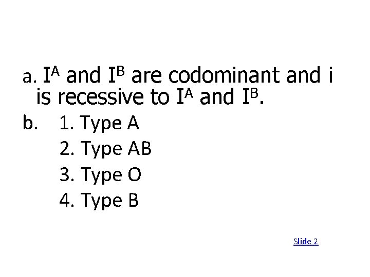 a. IA and IB are codominant and i is recessive to IA and IB.