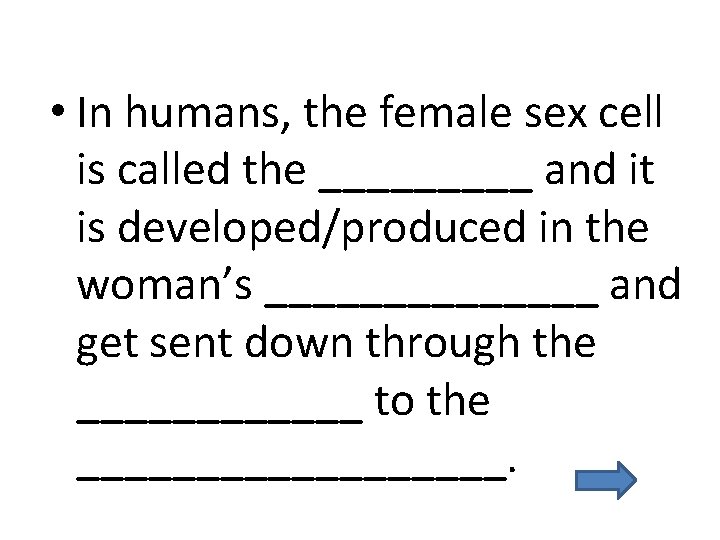  • In humans, the female sex cell is called the _____ and it