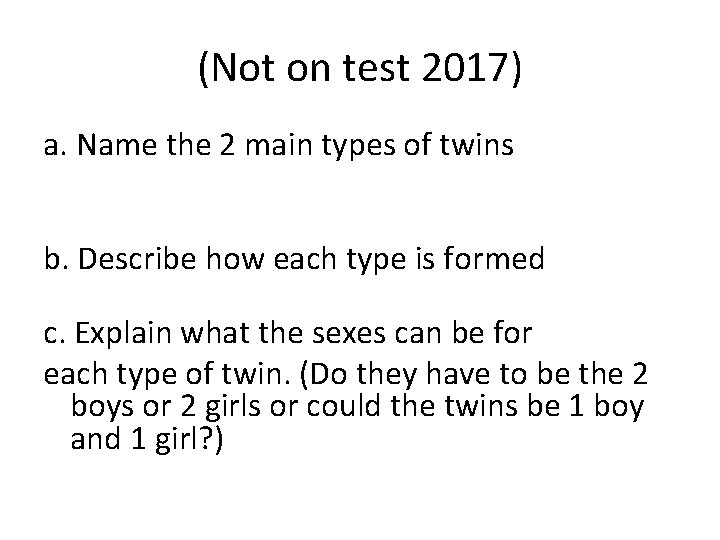 (Not on test 2017) a. Name the 2 main types of twins b. Describe