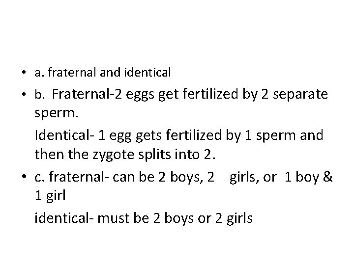  • a. fraternal and identical • b. Fraternal-2 eggs get fertilized by 2