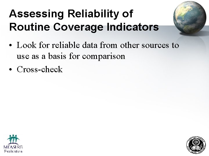 Assessing Reliability of Routine Coverage Indicators • Look for reliable data from other sources
