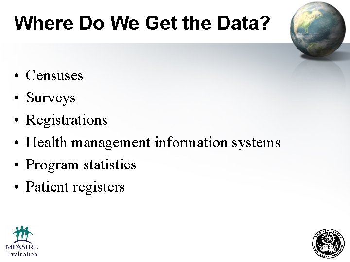 Where Do We Get the Data? • • • Censuses Surveys Registrations Health management