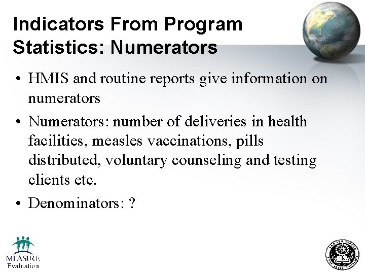 Indicators From Program Statistics: Numerators • HMIS and routine reports give information on numerators