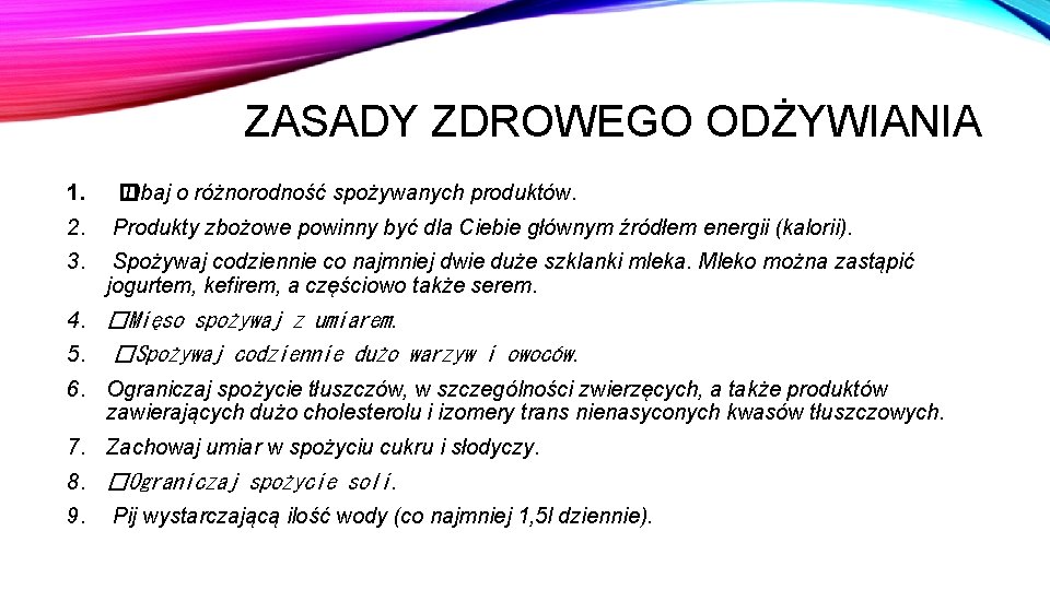 ZASADY ZDROWEGO ODŻYWIANIA 1. � Dbaj o różnorodność spożywanych produktów. 2. Produkty zbożowe powinny