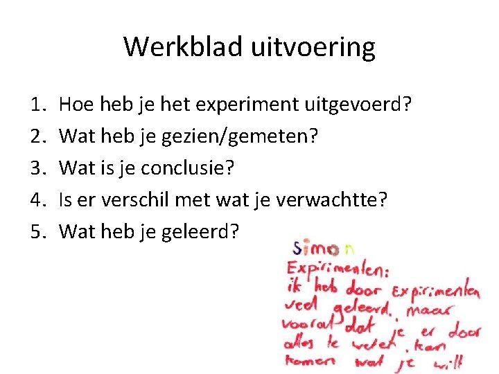 Werkblad uitvoering 1. 2. 3. 4. 5. Hoe heb je het experiment uitgevoerd? Wat