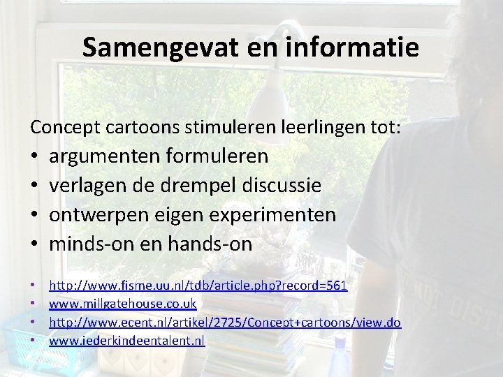 Samengevat en informatie Concept cartoons stimuleren leerlingen tot: • • argumenten formuleren verlagen de