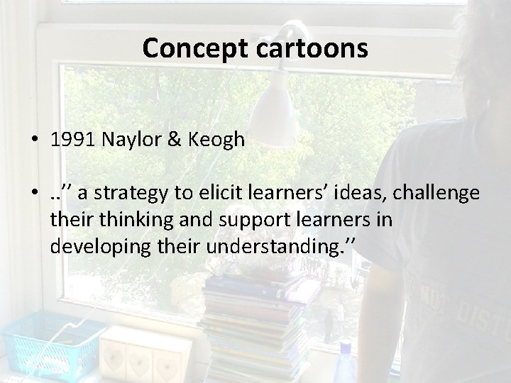 Concept cartoons • 1991 Naylor & Keogh • . . ’’ a strategy to