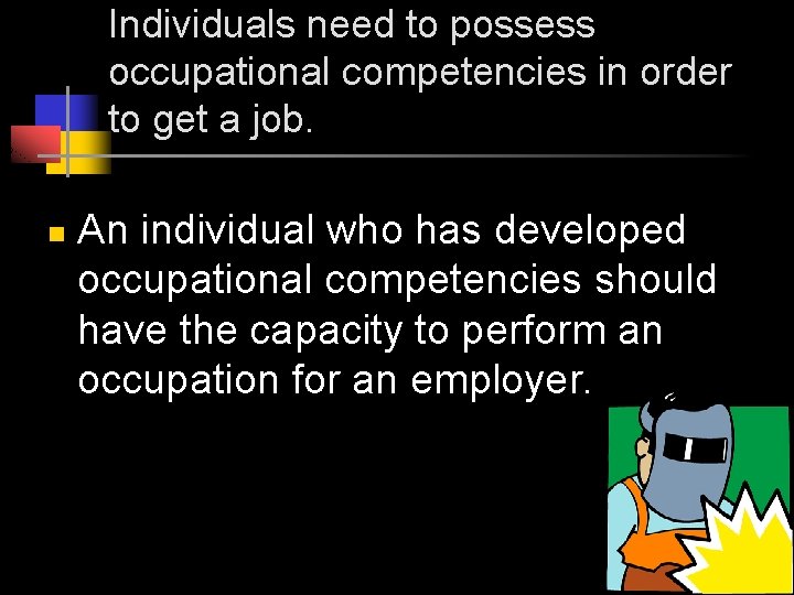 Individuals need to possess occupational competencies in order to get a job. n An