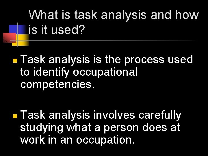 What is task analysis and how is it used? n n Task analysis is