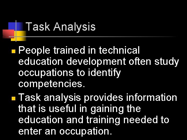 Task Analysis People trained in technical education development often study occupations to identify competencies.