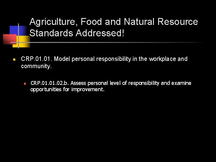 Agriculture, Food and Natural Resource Standards Addressed! n CRP. 01. Model personal responsibility in