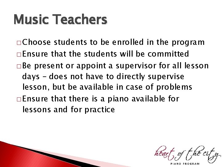 Music Teachers � Choose students to be enrolled in the program � Ensure that Music Teachers � Choose students to be enrolled in the program � Ensure that